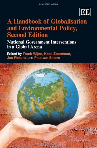A Handbook of Globalisation and Environmental Policy, Second Edition: National Government Interventions in a Global Arena