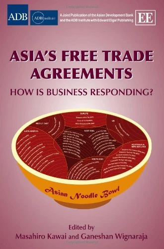 Asia’s Free Trade Agreements: How is Business Responding? (ADBI series on Asian Economic Integration and Cooperation)