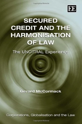 Secured Credit and the Harmonisation of Law: The UNCITRAL Experience (Corporations, Globalisation and the Law series)