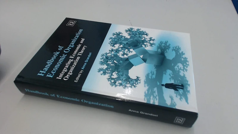 Handbook of Economic Organization: Integrating Economic and Organization Theory