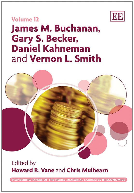 James M. Buchanan, Gary S. Becker, Daniel Kahneman and Vernon L. Smith (Pioneering Papers of the Nobel Memorial Laureates in Economics series)