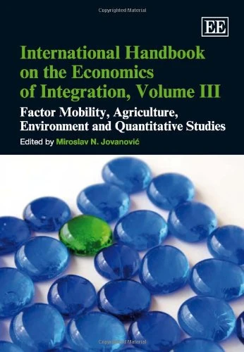 International Handbook on the Economics of Integration, Volume III: Factor Mobility, Agriculture, Environment and Quantitative Studies: 3