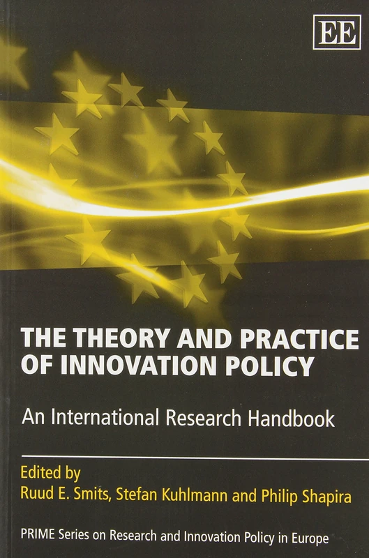 The Theory and Practice of Innovation Policy: An International Research Handbook (PRIME Series on Research and Innovation Policy in Europe)