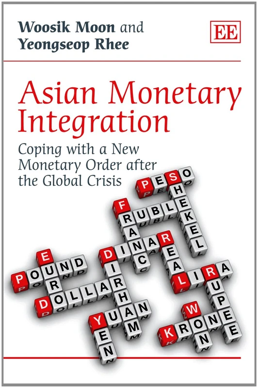 Asian Monetary Integration: Coping with a New Monetary Order after the Global Crisis