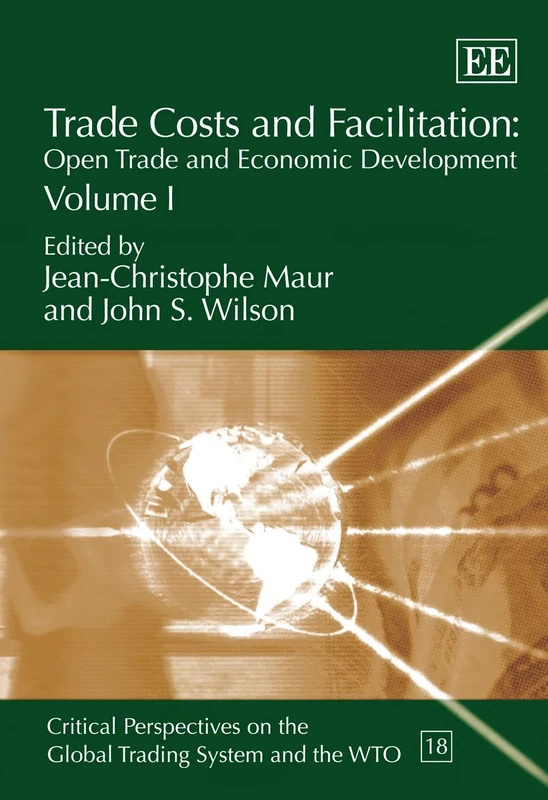 Trade Costs and Facilitation: Open Trade and Economic Development (Critical Perspectives on the Global Trading System and the WTO series)