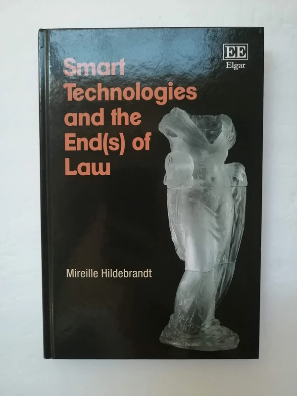 Smart Technologies and the End(s) of Law: Novel Entanglements of Law and Technology
