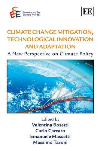 Climate Change Mitigation, Technological Innovation and Adaptation: A New Perspective on Climate Policy (The Fondazione Eni Enrico Mattei series on ... the Environment and Sustainable Development) - Image 1
