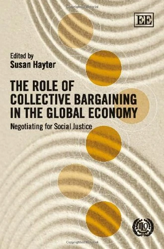 The Role of Collective Bargaining in the Global Economy: Negotiating for Social Justice