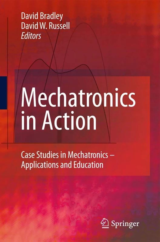 Mechatronics in Action: Case Studies in Mechatronics - Applications and Education