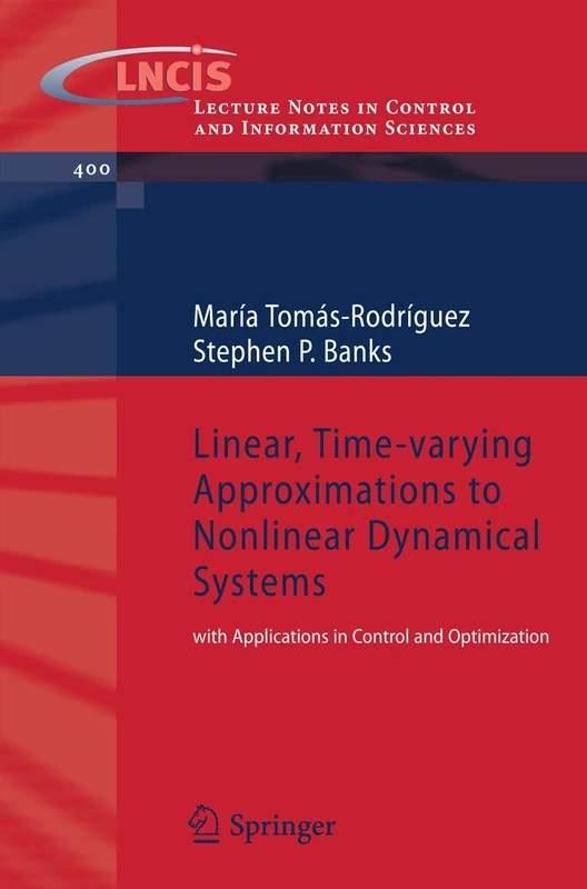 Linear, Time-varying Approximations to Nonlinear Dynamical Systems: with Applications in Control and Optimization: 400 (Lecture Notes in Control and Information Sciences, 400)