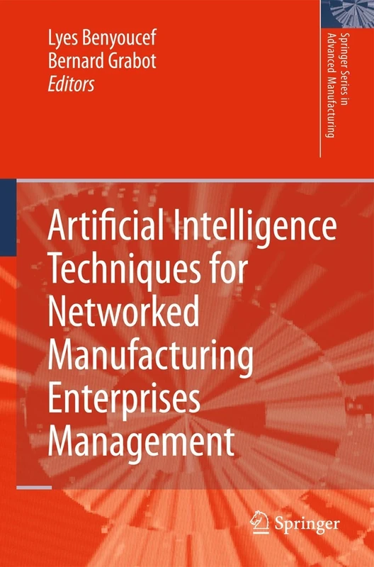 Artificial Intelligence Techniques for Networked Manufacturing Enterprises Management (Springer Series in Advanced Manufacturing)