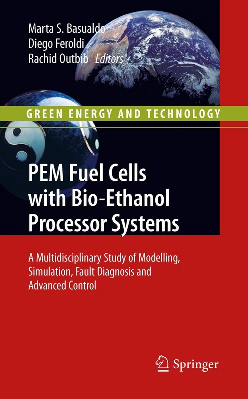 PEM Fuel Cells with Bio-Ethanol Processor Systems: A Multidisciplinary Study of Modelling, Simulation, Fault Diagnosis and Advanced Control (Green Energy and Technology) - Image 1