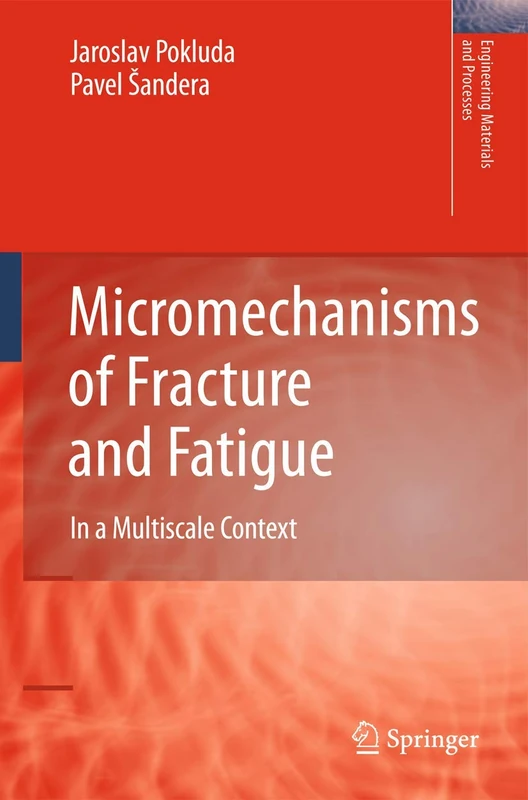 Micromechanisms of Fracture and Fatigue: In a Multi-scale Context (Engineering Materials and Processes)