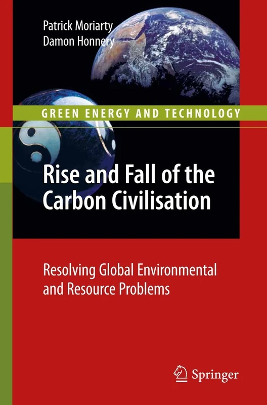 Rise and Fall of the Carbon Civilisation: Resolving Global Environmental and Resource Problems (Green Energy and Technology)