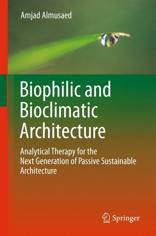 Biophilic and Bioclimatic Architecture: Analytical Therapy for the Next Generation of Passive Sustainable Architecture