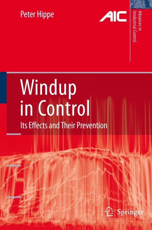 Windup in Control: Its Effects and Their Prevention (Advances in Industrial Control)