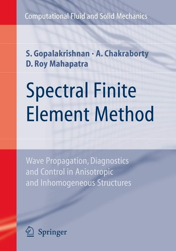 Spectral Finite Element Method: Wave Propagation, Diagnostics and Control in Anisotropic and Inhomogeneous Structures (Computational Fluid and Solid Mechanics)