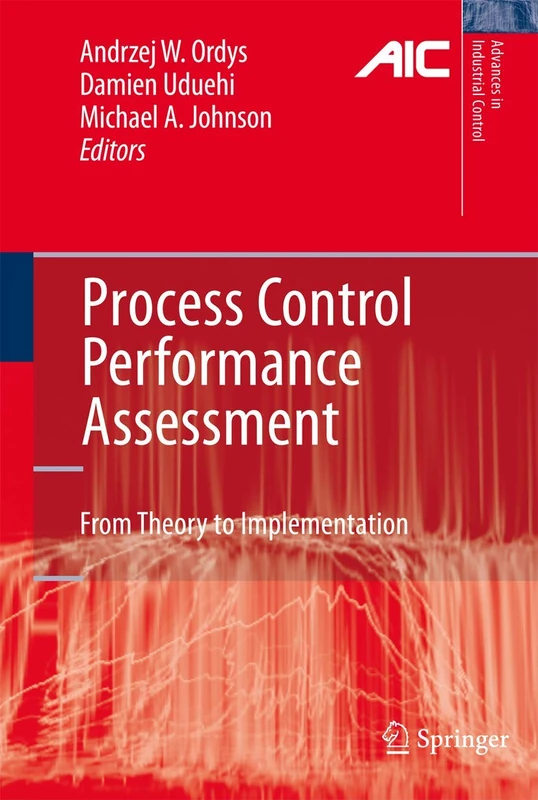 Process Control Performance Assessment: From Theory to Implementation (Advances in Industrial Control)