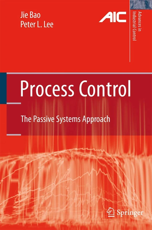 Process Control: The Passive Systems Approach (Advances in Industrial Control)
