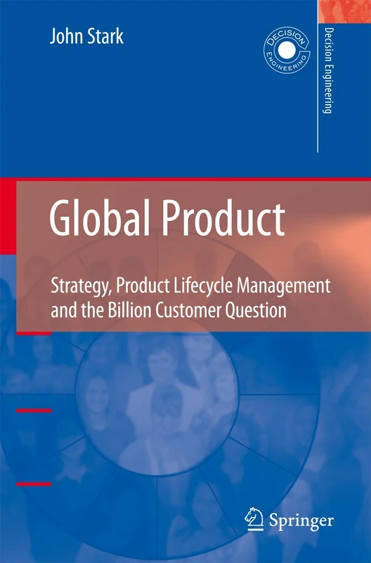 Global Product: Strategy, Product Lifecycle Management and the Billion Customer Question (Decision Engineering)