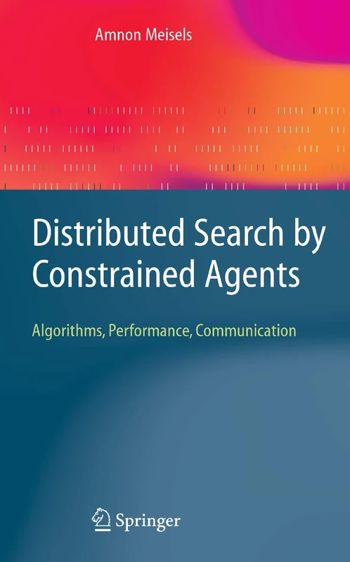 Distributed Search by Constrained Agents: Algorithms, Performance, Communication (Advanced Information and Knowledge Processing)
