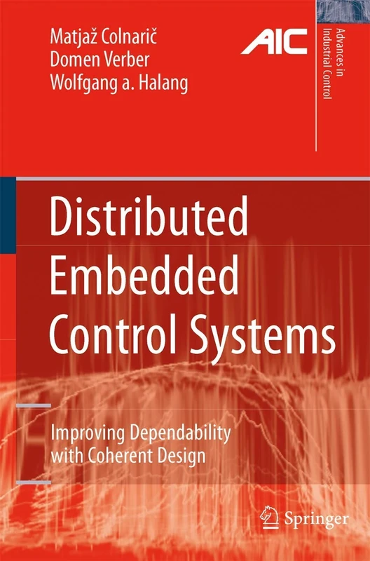 Distributed Embedded Control Systems: Improving Dependability with Coherent Design (Advances in Industrial Control)