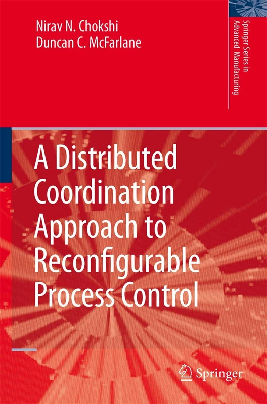 A Distributed Coordination Approach to Reconfigurable Process Control (Springer Series in Advanced Manufacturing)