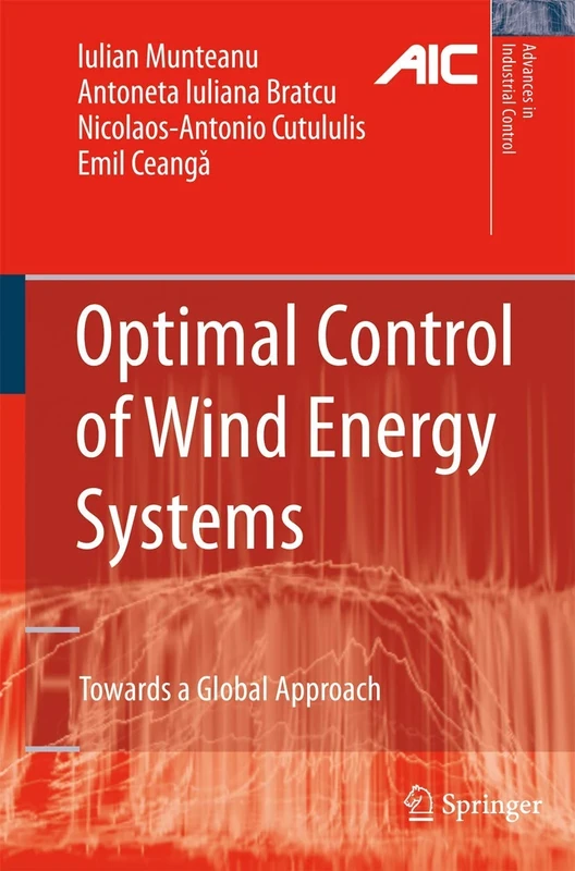 Optimal Control of Wind Energy Systems: Towards a Global Approach (Advances in Industrial Control)