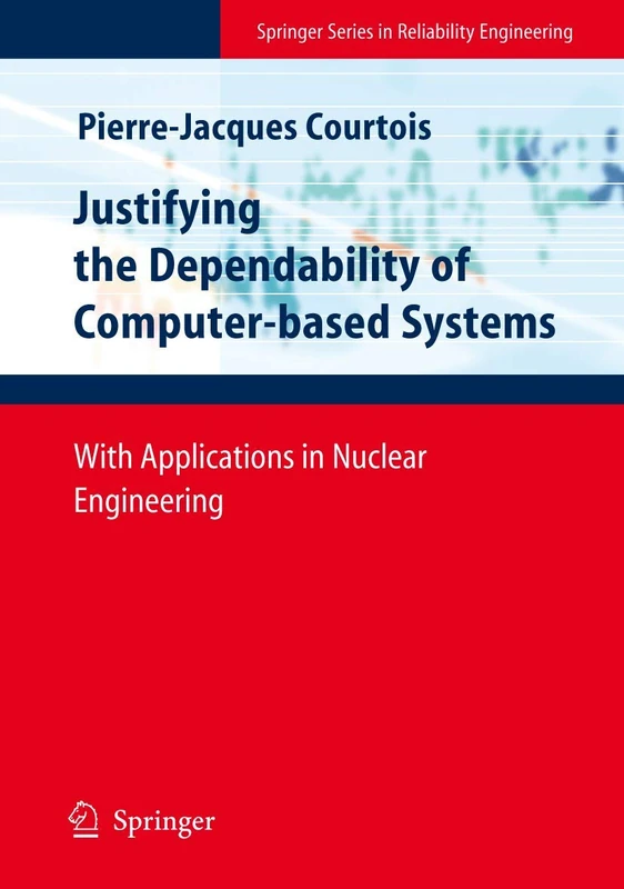 Justifying the Dependability of Computer-based Systems: With Applications in Nuclear Engineering (Springer Series in Reliability Engineering)