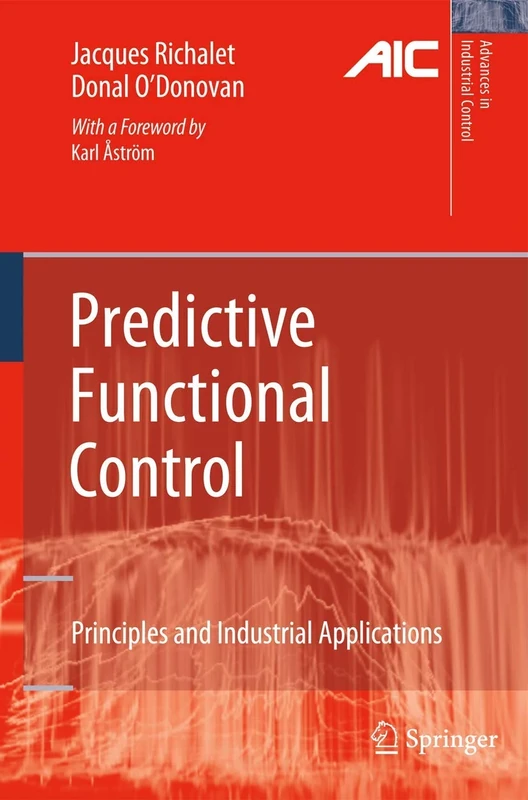 Predictive Functional Control: Principles and Industrial Applications (Advances in Industrial Control)