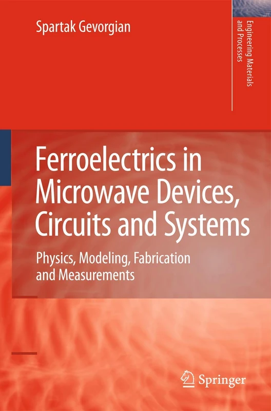 Ferroelectrics in Microwave Devices, Circuits and Systems: Physics, Modeling, Fabrication and Measurements (Engineering Materials and Processes)