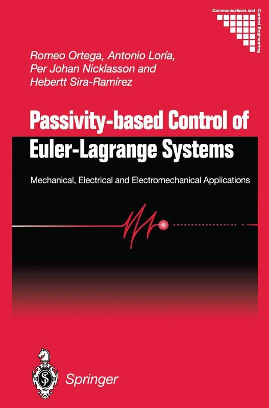 Passivity-based Control of Euler-Lagrange Systems: Mechanical, Electrical and Electromechanical Applications (Communications and Control Engineering)