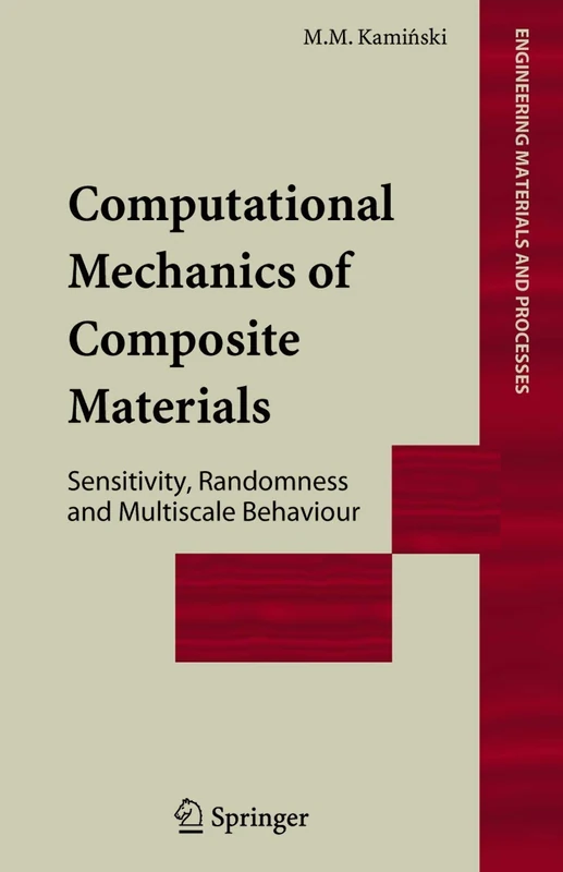 Computational Mechanics of Composite Materials: Sensitivity, Randomness and Multiscale Behaviour (Engineering Materials and Processes)