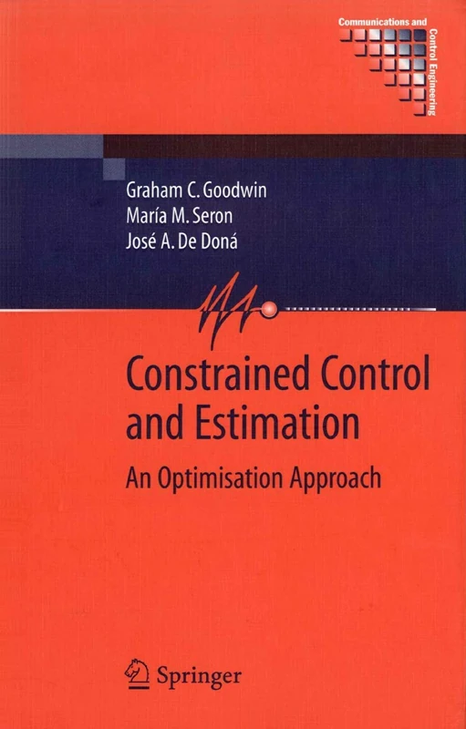 Constrained Control and Estimation: An Optimisation Approach (Communications and Control Engineering)