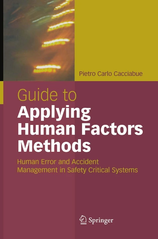 Guide to Applying Human Factors Methods: Human Error and Accident Management in Safety-Critical Systems