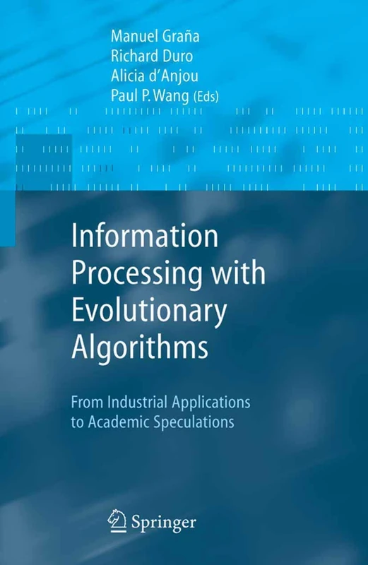 Information Processing with Evolutionary Algorithms: From Industrial Applications to Academic Speculations (Advanced Information and Knowledge Processing) - Image 1