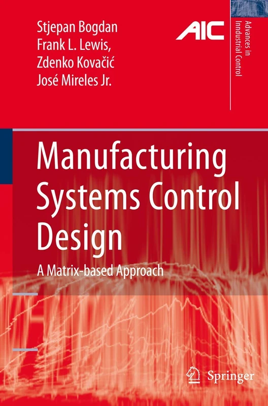 Manufacturing Systems Control Design: A Matrix-based Approach (Advances in Industrial Control)
