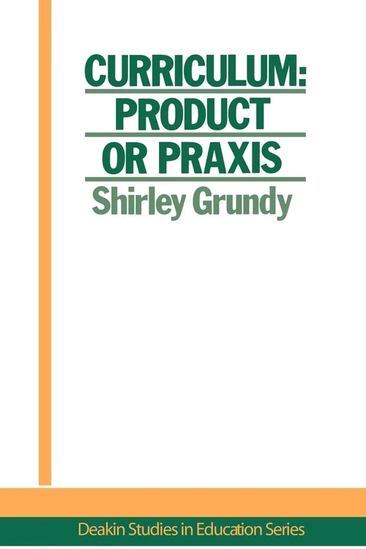 Curriculum: Product Or Praxis?: 1 (Studies in Curriculum History)