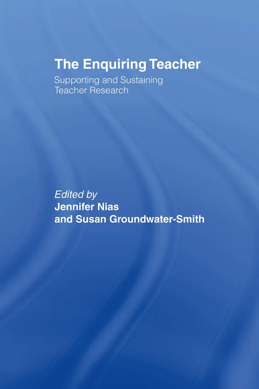 The Enquiring Teacher: Supporting And Sustaining Teacher Research