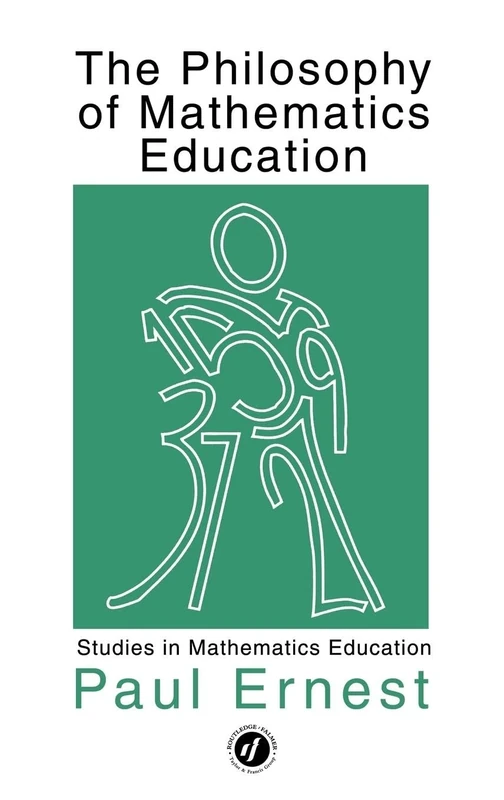 The Philosophy of Mathematics Education (Studies in Mathematics Education)