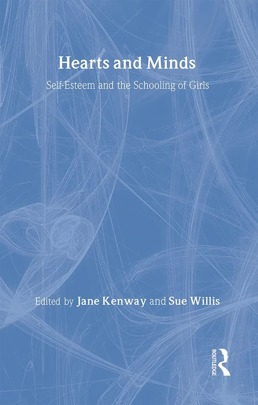 Routledge - Hearts And Minds: Self-Esteem And The Schooling Of Girls