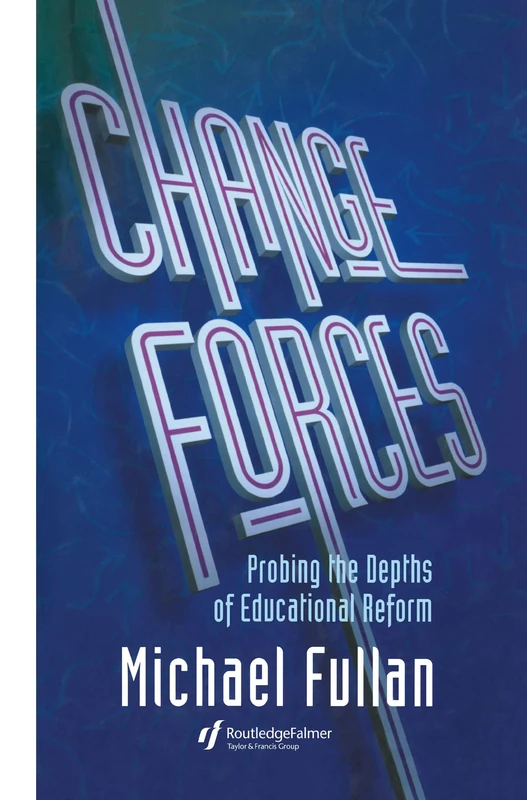 Change Forces: Probing the Depths of Educational Reform: 10 (Falmer Press Library on Aesthetic Education)