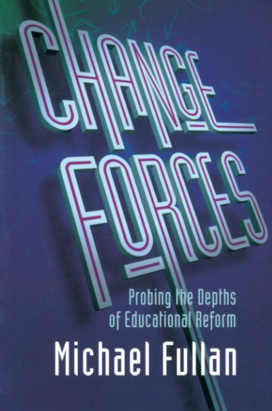 Change Forces: Probing the Depths of Educational Reform: 10 (History of Civilization)