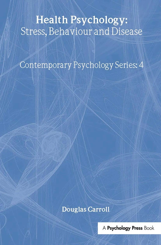 Health Psychology: Stress, Behaviour And Disease: Stress, Behaviour and Disease (Contemporary Psychology Series, 4)