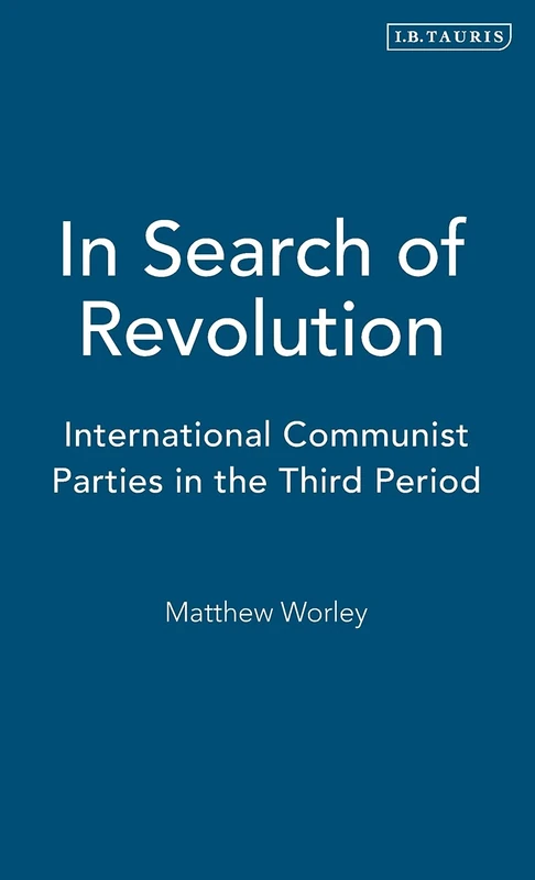 In Search of Revolution: International Communist Parties in the Third Period