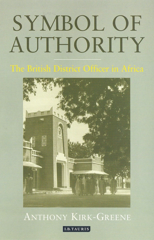 Symbol of Authority: The British District Officer in Africa (International Library of Colonial History): v. 1 - Image 1