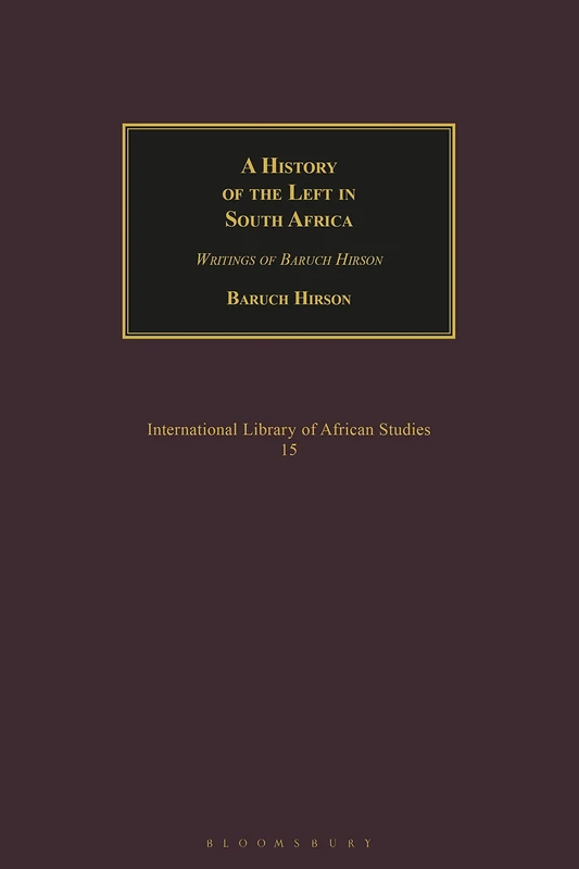 History of the Left in South Africa: Writings of Baruch Hirson (International Library of African Studies): v. 15 - Image 1