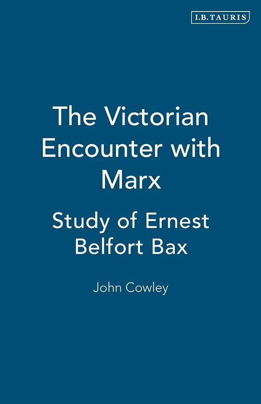 The Victorian Encounter with Marx: Study of Ernest Belfort Bax