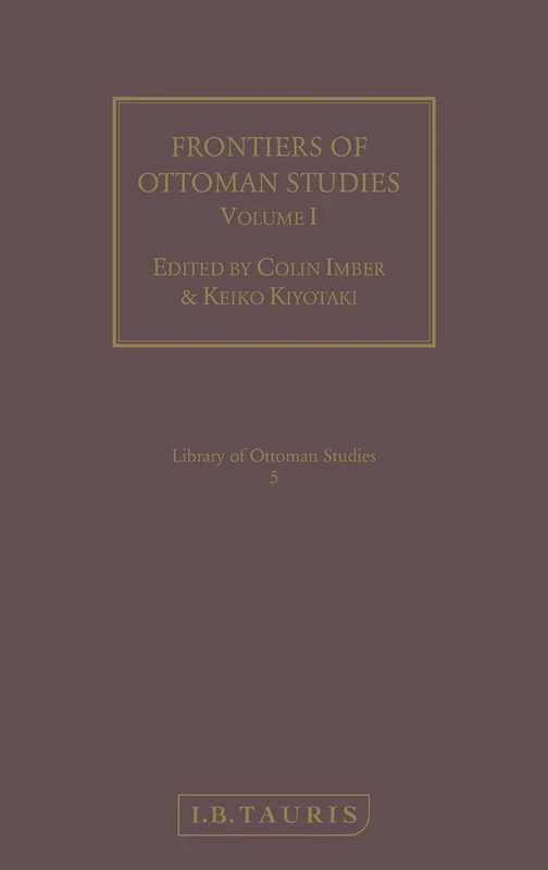 Frontiers of Ottoman Studies: v. 1 (Library of Ottoman Studies): Volume I