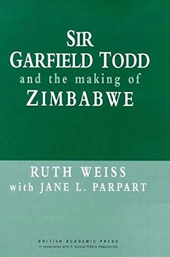 Sir Garfield Todd and the Making of Zimbabwe (British Academic Press) - Image 1